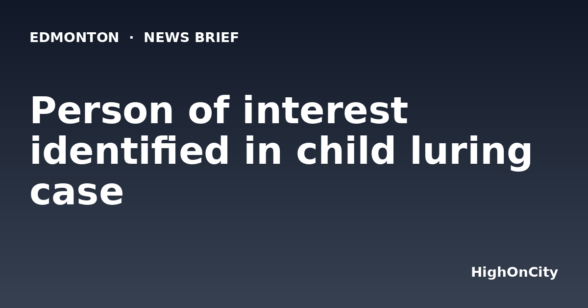Person of interest identified in child luring case