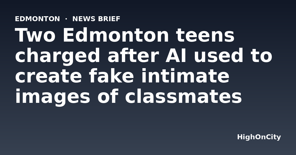 Two Edmonton teens charged after AI used to create fake intimate images of classmates